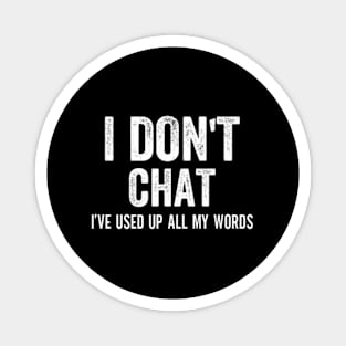 I Don'T Chat I'Ve Used Up All My Words Magnet